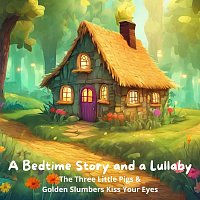 Holly Kyrre, Nicki White, Bella Butterfly – A Bedtime Story and a Lullaby: The Three Little Pigs & Golden Slumbers Kiss Your Eyes