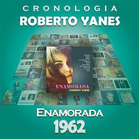 Roberto Yanes – Roberto Yanés Cronología - Enamorada (1962)