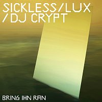 Sickless, Lux, DJ Crypt – Bring ihn ran