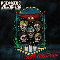 DREAMERS, American Teeth, Wes Period – Still Not Dead