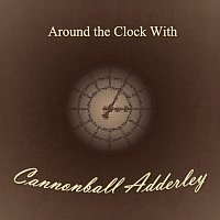 Cannonball Adderley – Around the Clock With