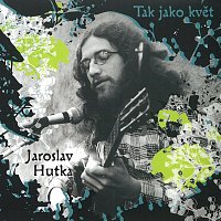 Jaroslav Hutka – Tak jako květ MP3