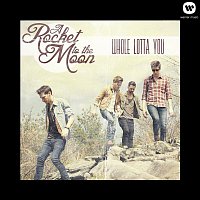 A Rocket To The Moon – Whole Lotta You