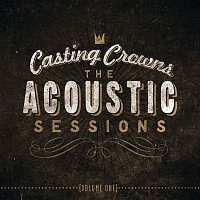 Casting Crowns – The Acoustic Sessions:  Volume One