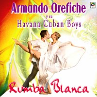 Armando Oréfiche y Su Havana Cuban Boys – Rumba Blanca