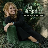 Jaime Jamgochian – Hear My Worship