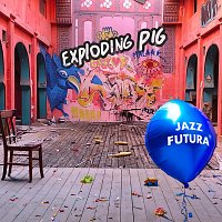 Exploding Pig – Jazz Futura