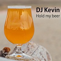 DJ Kevin – Hold My Beer