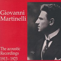 Giovanni Martinelli – Giovanni Martinelli - The Acoustic Recordings 1913 - 1923