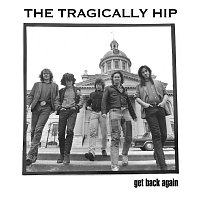 The Tragically Hip – Get Back Again