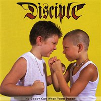 Disciple – My Daddy Can Whip Your Daddy