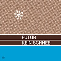 Futur – Kein Schnee