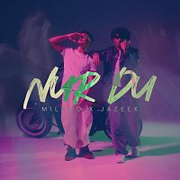 Milano, Jazeek – Nur Du