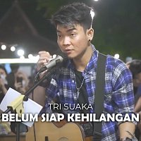 Tri Suaka – Belum Siap Kehilangan