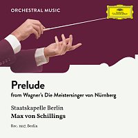 Staatskapelle Berlin, Max von Schillings – Wagner: Die Meistersinger von Nurnberg: Prelude