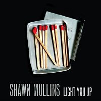 Shawn Mullins – Light You Up
