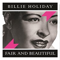 Billie Holiday – Fair and Beautiful