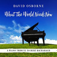 David Osborne – What the World Needs Now: A Piano Tribute to Burt Bacharach