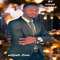Elijah Zoe – By Your Grace