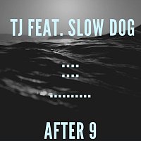 TJ, Slow Dog – After 9 (feat. Slow Dog)