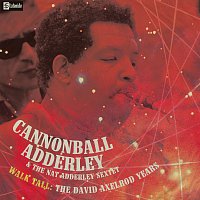Cannonball Adderley, Nat Adderley Sextet – Walk Tall: The David Axelrod Years