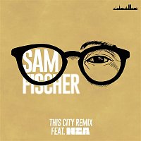 Sam Fischer, Nea – This City Remix