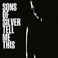 Sons Of Silver – Tell Me This