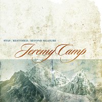 Jeremy Camp – Stay, Restored, Beyond Measure