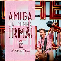 Michel Teló – Amiga Da Minha Irma [Ao Vivo]