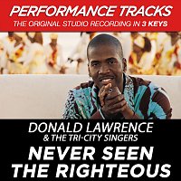 Donald Lawrence & The Tri-City Singers – Never Seen The Righteous [Performance Tracks]