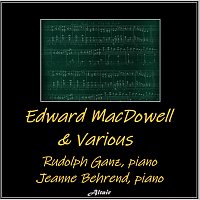 Rudolph Ganz, Jeanne Behrend – Edward Macdowell & Various