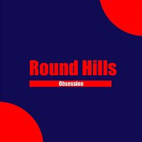 Round Hills – Obsession