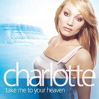 Charlotte Perrelli – Take Me To Your Heaven