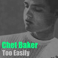 Chet Baker – Too Easily