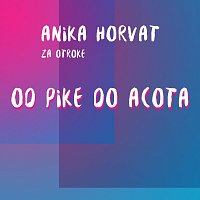 Anika Horvat – Za otroke od Pike do Acota