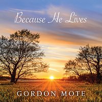 Gordon Mote – Because He Lives