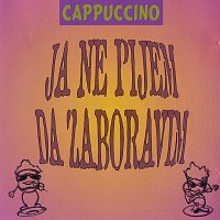 Cappuccino – Ja ne pijem da zaboravim