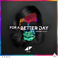 Avicii – For A Better Day [KSHMR Remix]