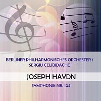 Berliner Philharmonisches Orchester – Berliner Philharmonisches Orchester / Sergiu Celibidache play: Joseph Haydn: Symphonie Nr. 104