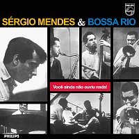 Sérgio Mendes, Bossa Rio – Voce Ainda Nao Ouviu Nada!