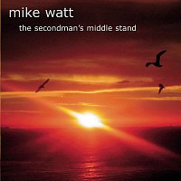 Mike Watt – The Secondman's Middle Stand