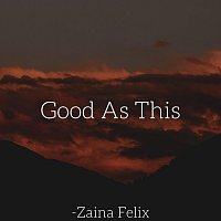 Zaina Felix – Good as This