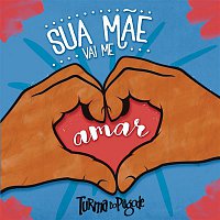 Turma Do Pagode – Sua Mae Vai Me Amar