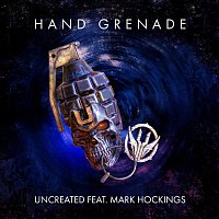 Uncreated, Mark Hockings – Hand Grenade (feat. Mark Hockings)