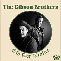 The Gibson Brothers – Old Toy Trains