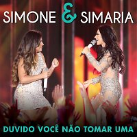 Simone & Simaria – Duvido Voce Nao Tomar Uma [Ao Vivo]