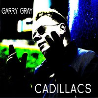 Garry Gray – Cadillacs