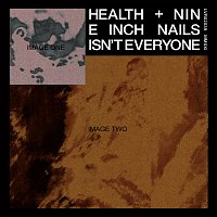 HEALTH, Nine Inch Nails – ISN’T EVERYONE