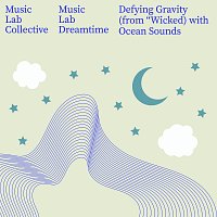 Music Lab Collective, Music Lab Dreamtime – Defying Gravity (Arr. Piano) [with Ocean Sounds / from "Wicked"]