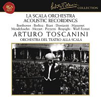 Arturo Toscanini – La Scala Orchestra Recordings: Beethoven - Berlioz - Bizet - Donizetti - Massenet - Mendelssohn - Mozart - Pizzetti - Respighi - Wolf-Ferrari